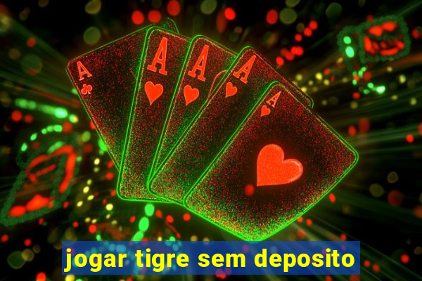 jogar tigre sem deposito